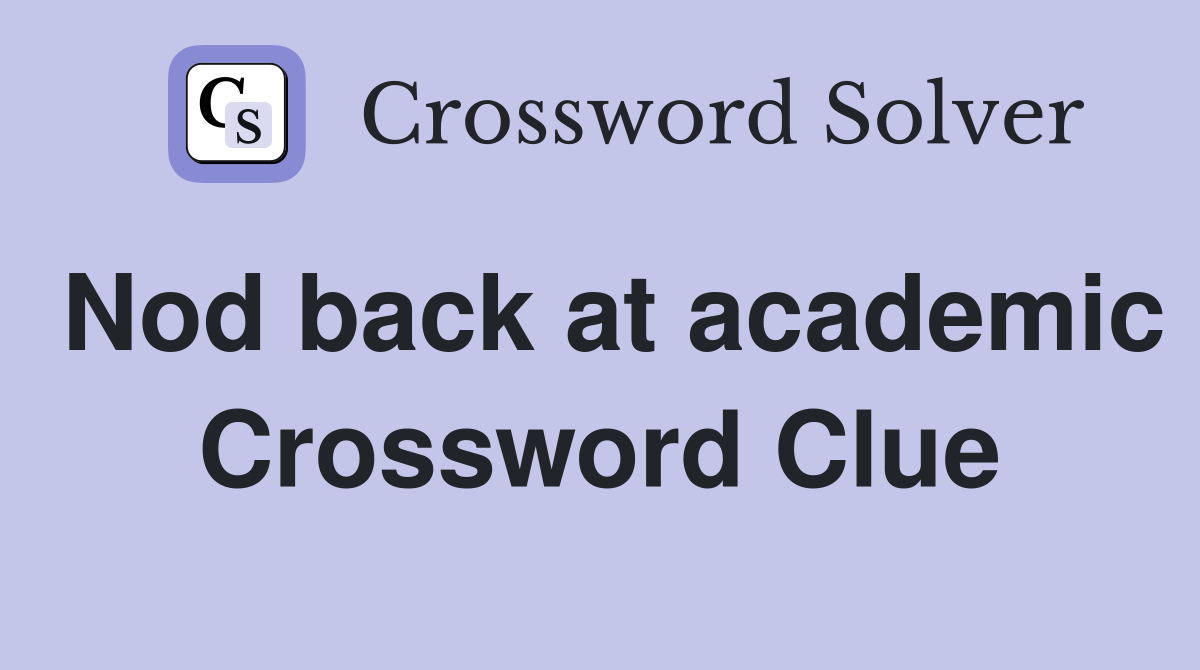 Nod back at academic Crossword Clue
