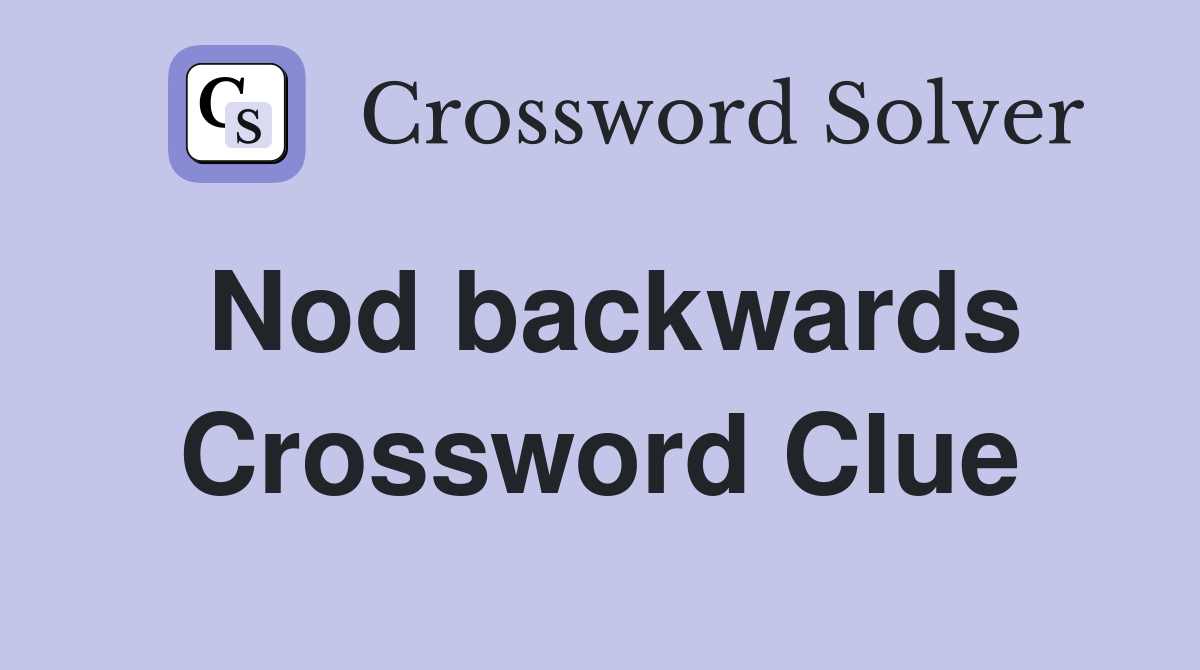 Nod backwards Crossword Clue