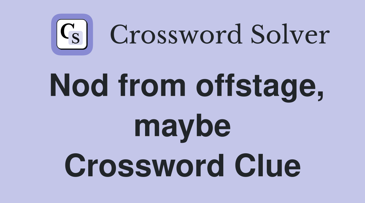Nod from offstage, maybe Crossword Clue
