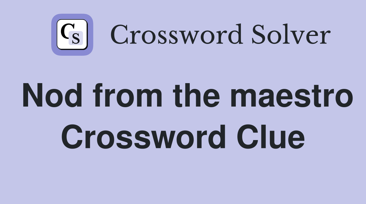 Nod from the maestro Crossword Clue