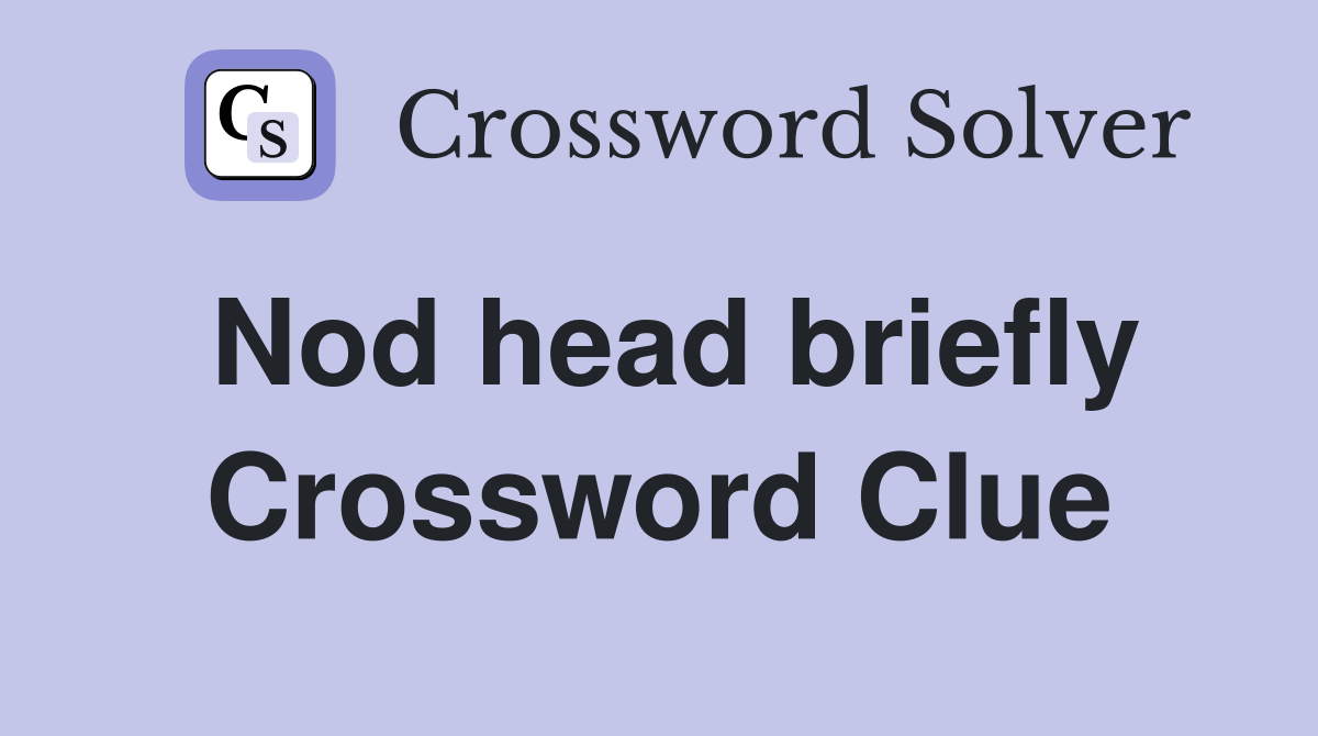 Nod head briefly Crossword Clue