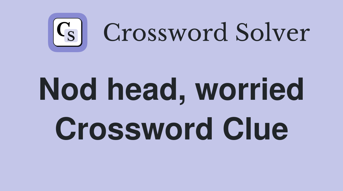 Nod head, worried  Crossword Clue