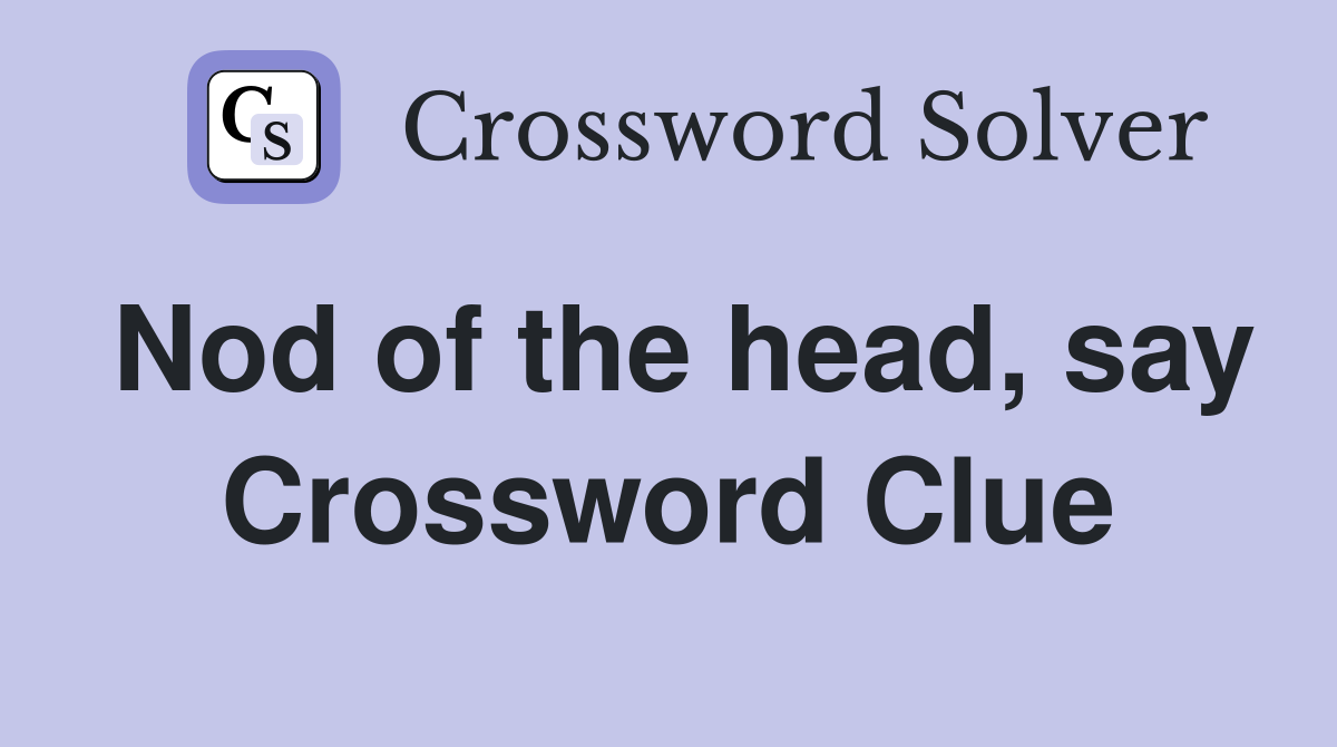Nod of the head, say Crossword Clue