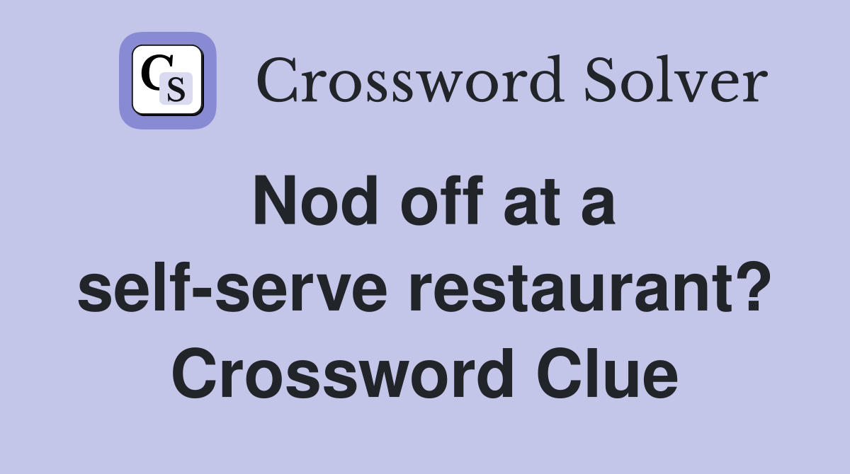 Nod off at a self-serve restaurant? Crossword Clue