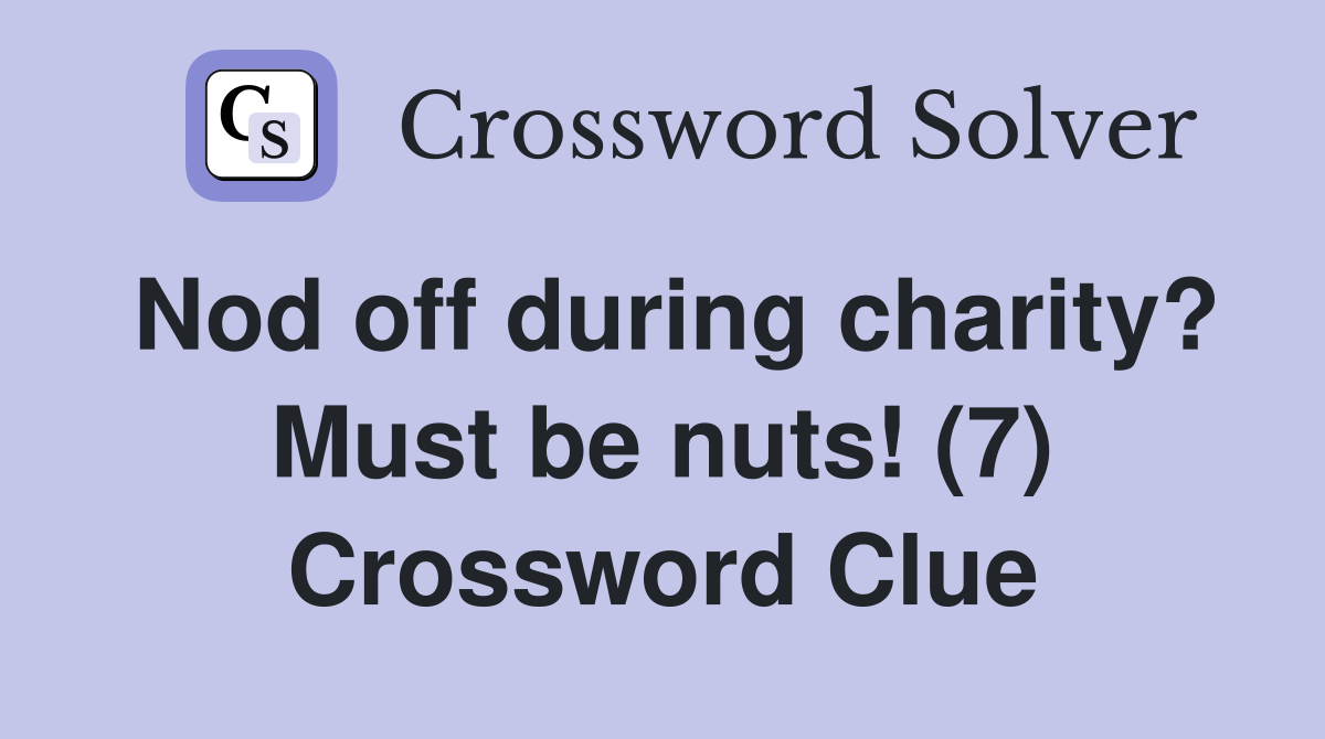 Nod off during charity? Must be nuts! (7) Crossword Clue