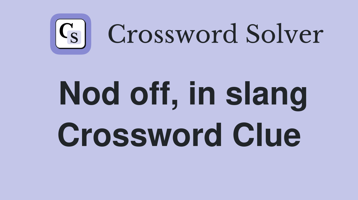 Nod off, in slang Crossword Clue
