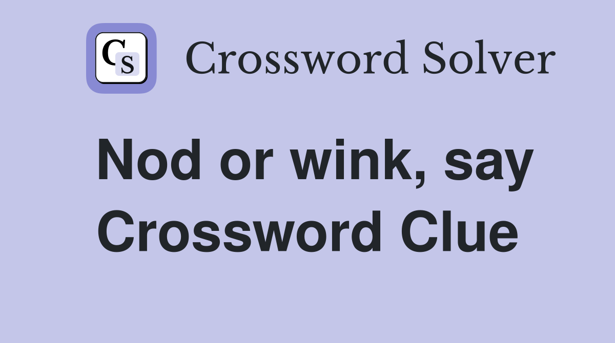 Nod or wink, say Crossword Clue