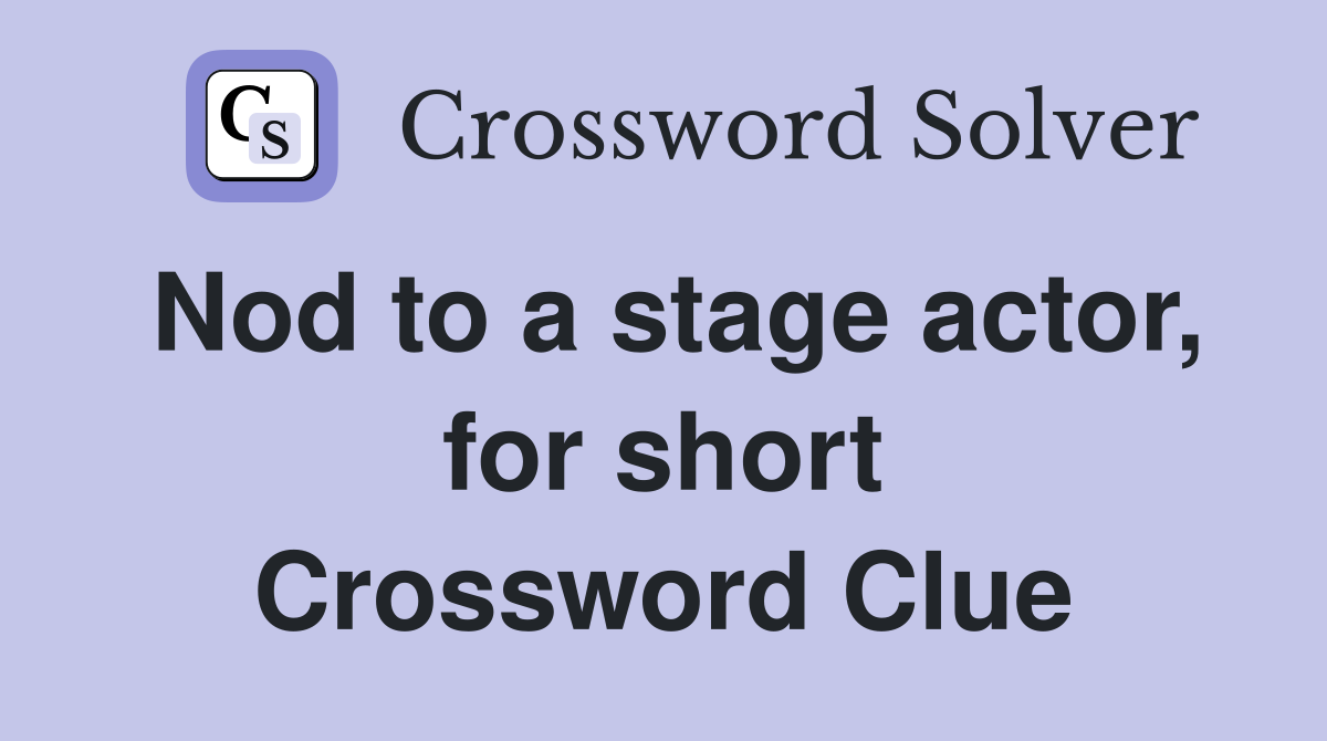 Nod to a stage actor, for short Crossword Clue