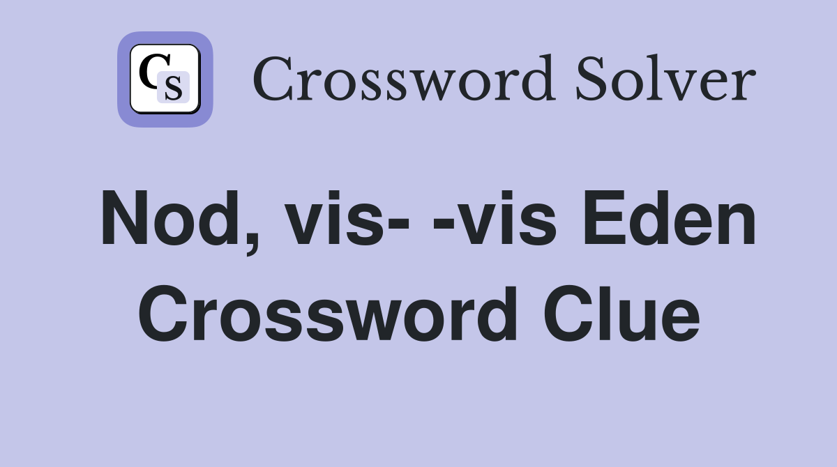 Nod, vis- -vis Eden Crossword Clue
