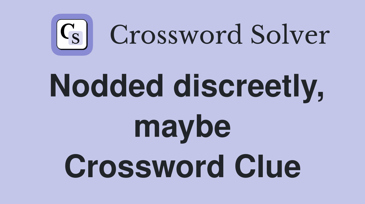 Nodded discreetly, maybe Crossword Clue