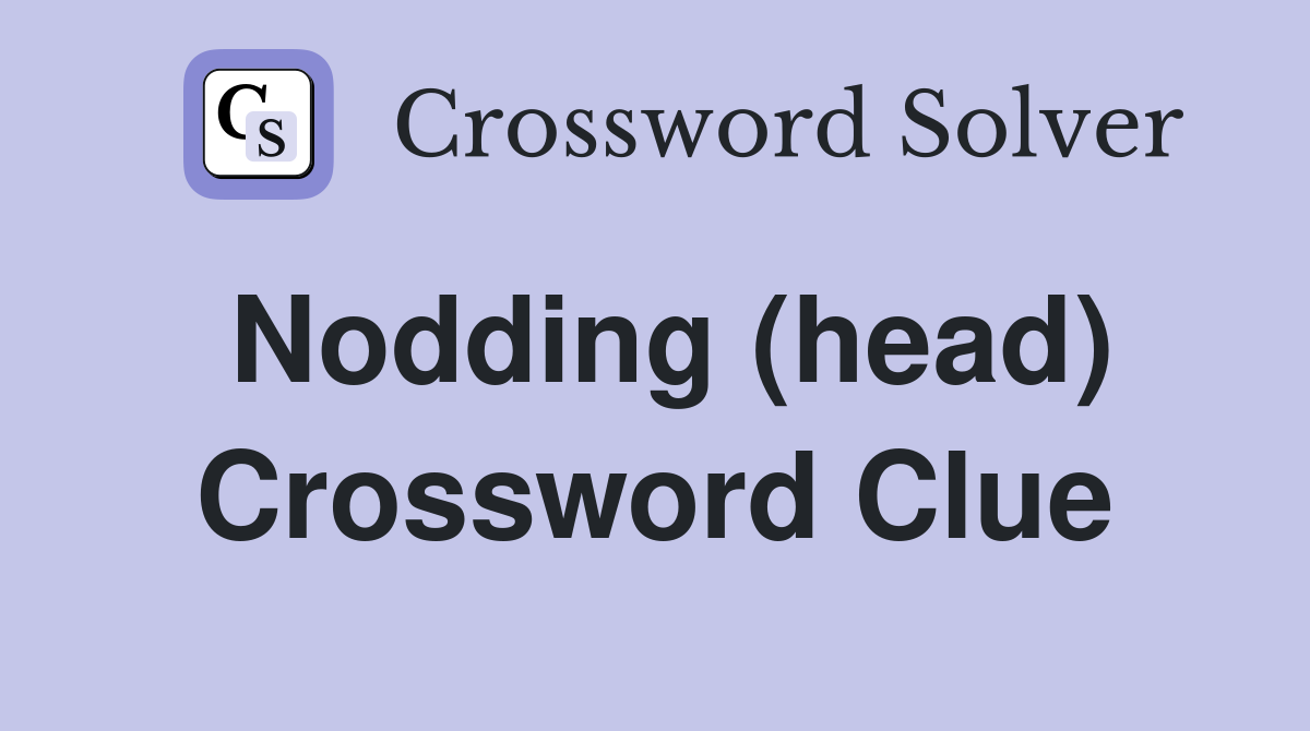 Nodding (head) Crossword Clue