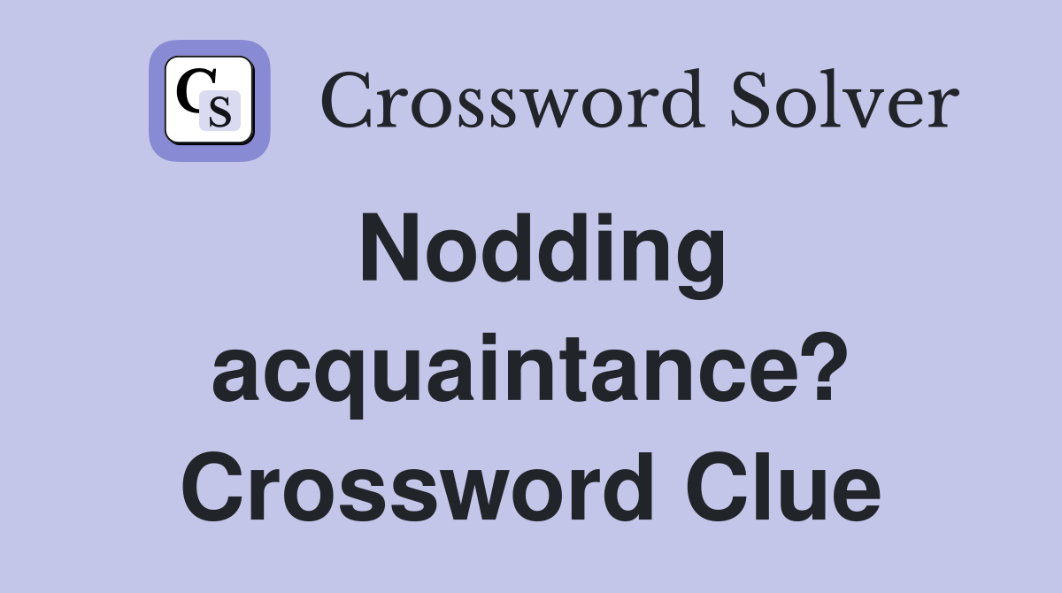 Nodding acquaintance? Crossword Clue
