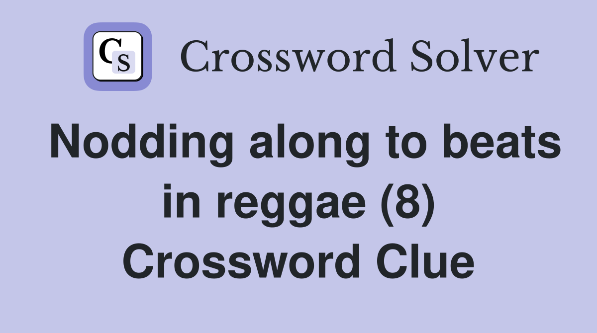 Nodding along to beats in reggae (8) Crossword Clue