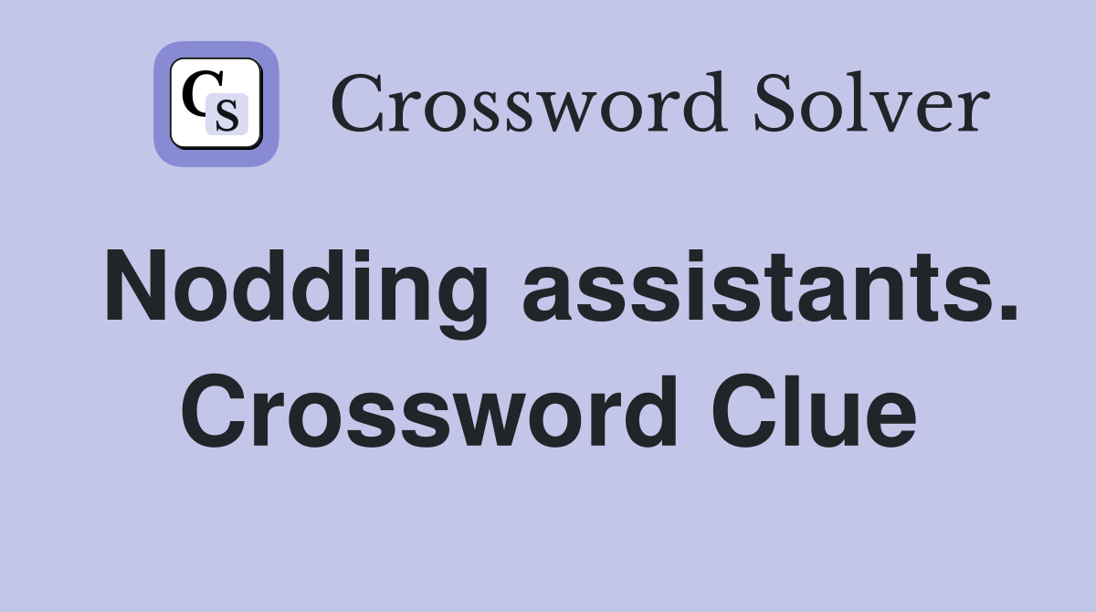 Nodding assistants. Crossword Clue