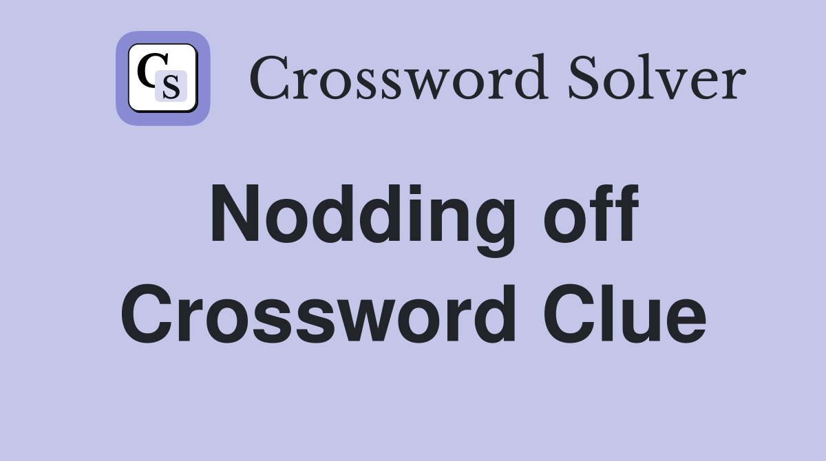 Nodding off Crossword Clue