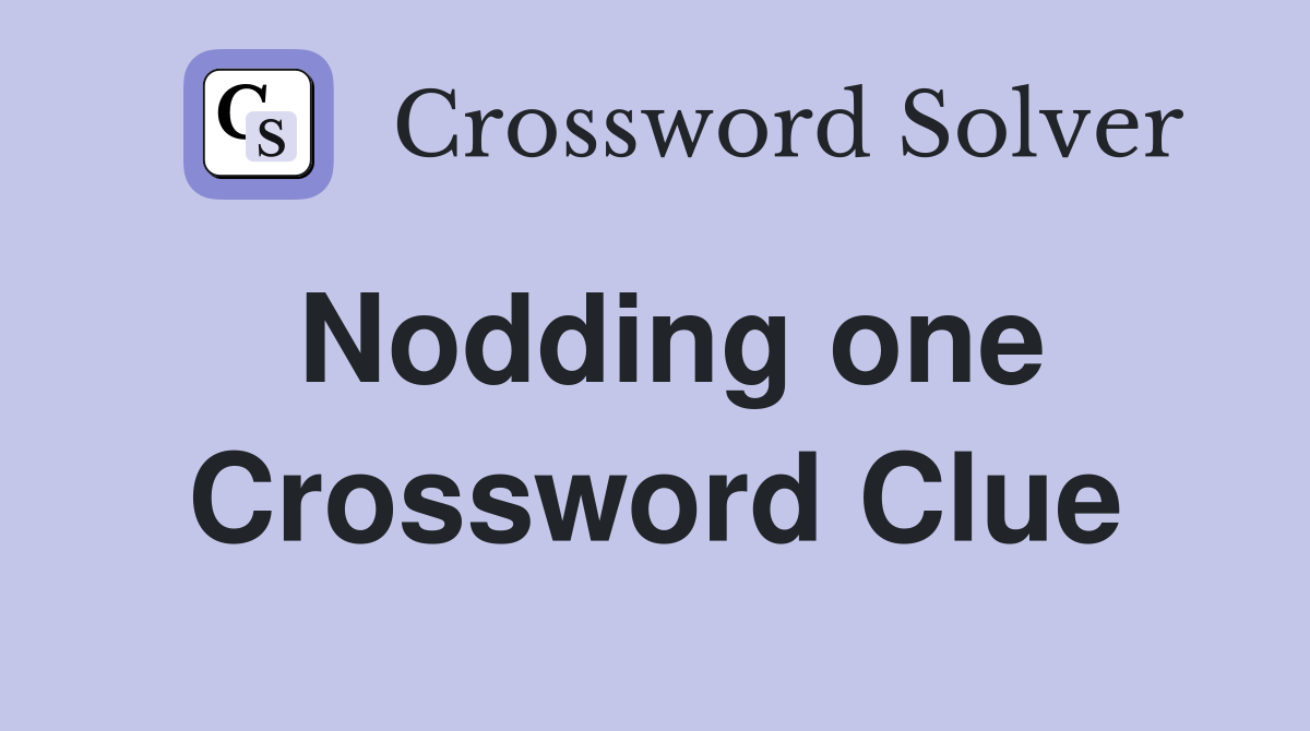 Nodding one Crossword Clue