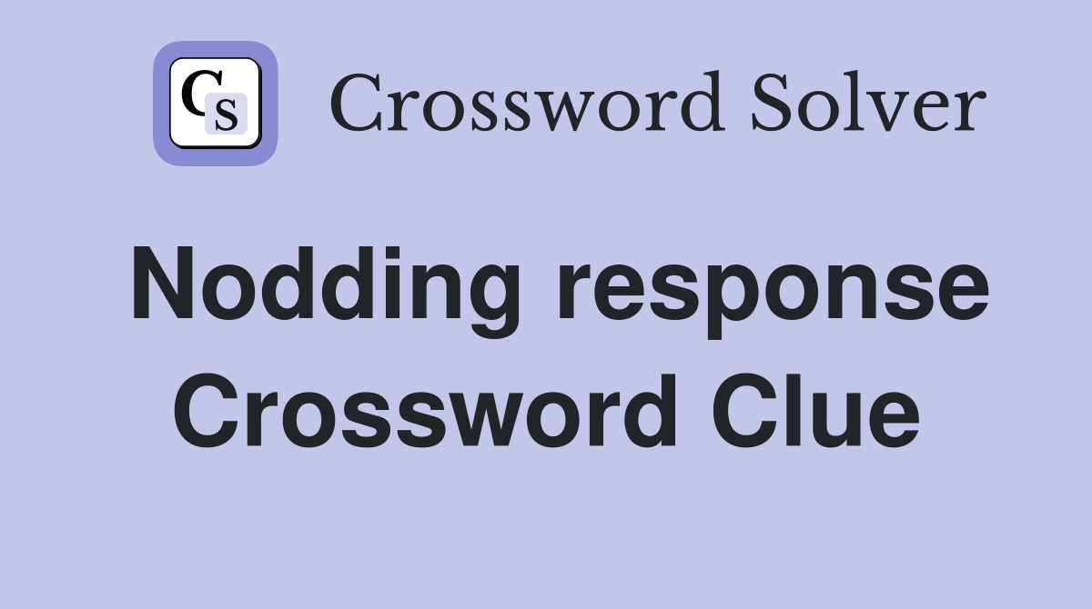 Nodding response Crossword Clue