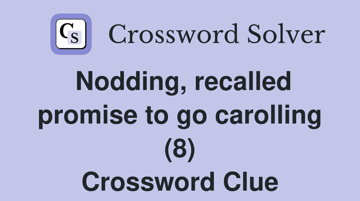 Nodding, recalled promise to go carolling (8) Crossword Clue