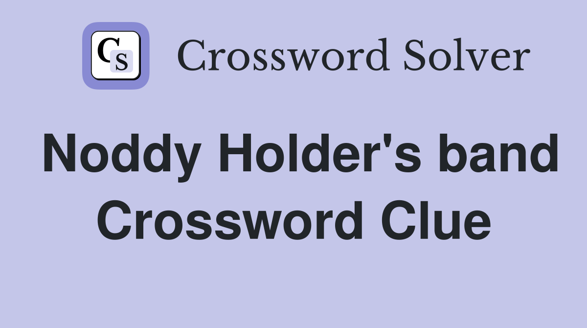 Noddy Holder's band Crossword Clue