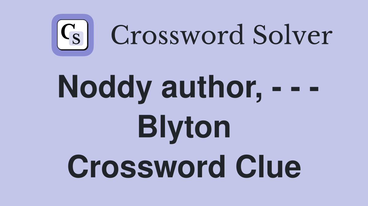 Noddy author, - - - Blyton Crossword Clue
