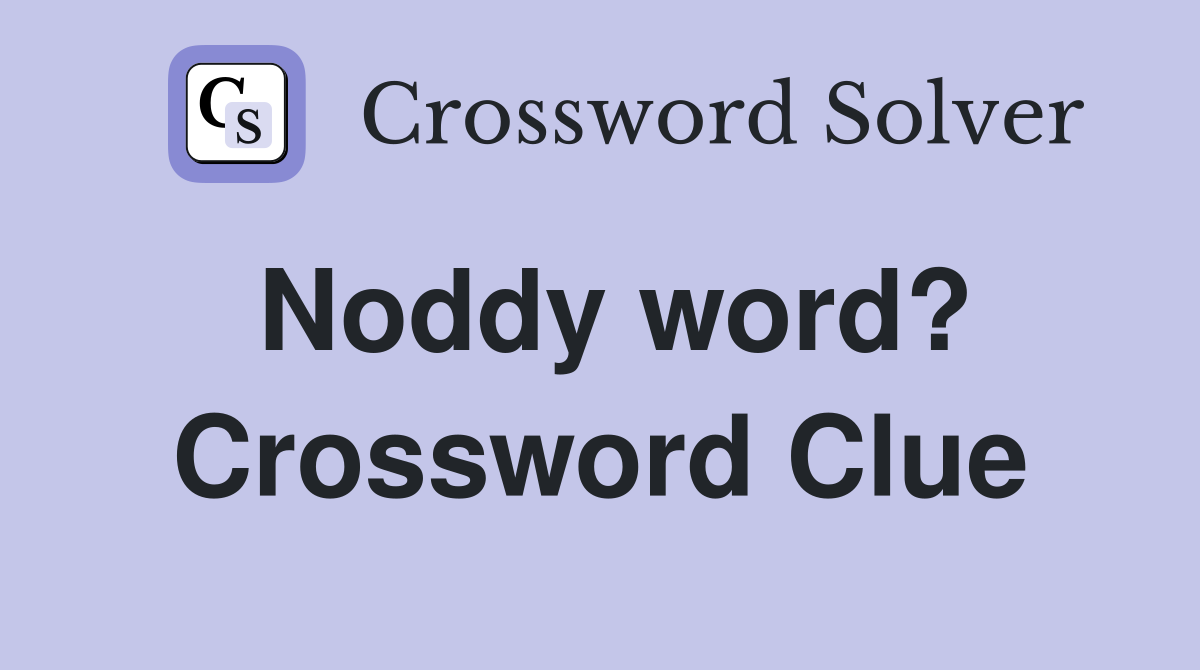 Noddy word? Crossword Clue