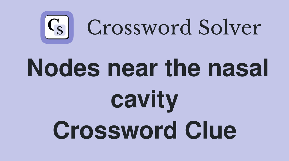 Nodes near the nasal cavity Crossword Clue