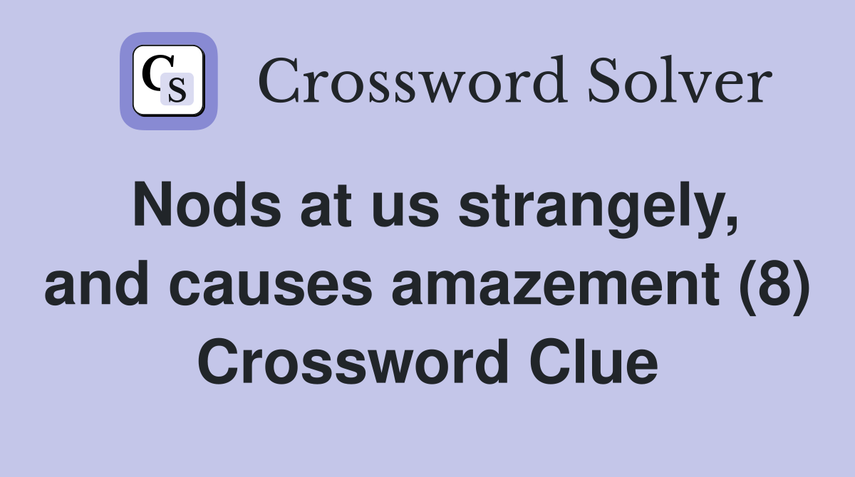 Nods at us strangely, and causes amazement (8) Crossword Clue
