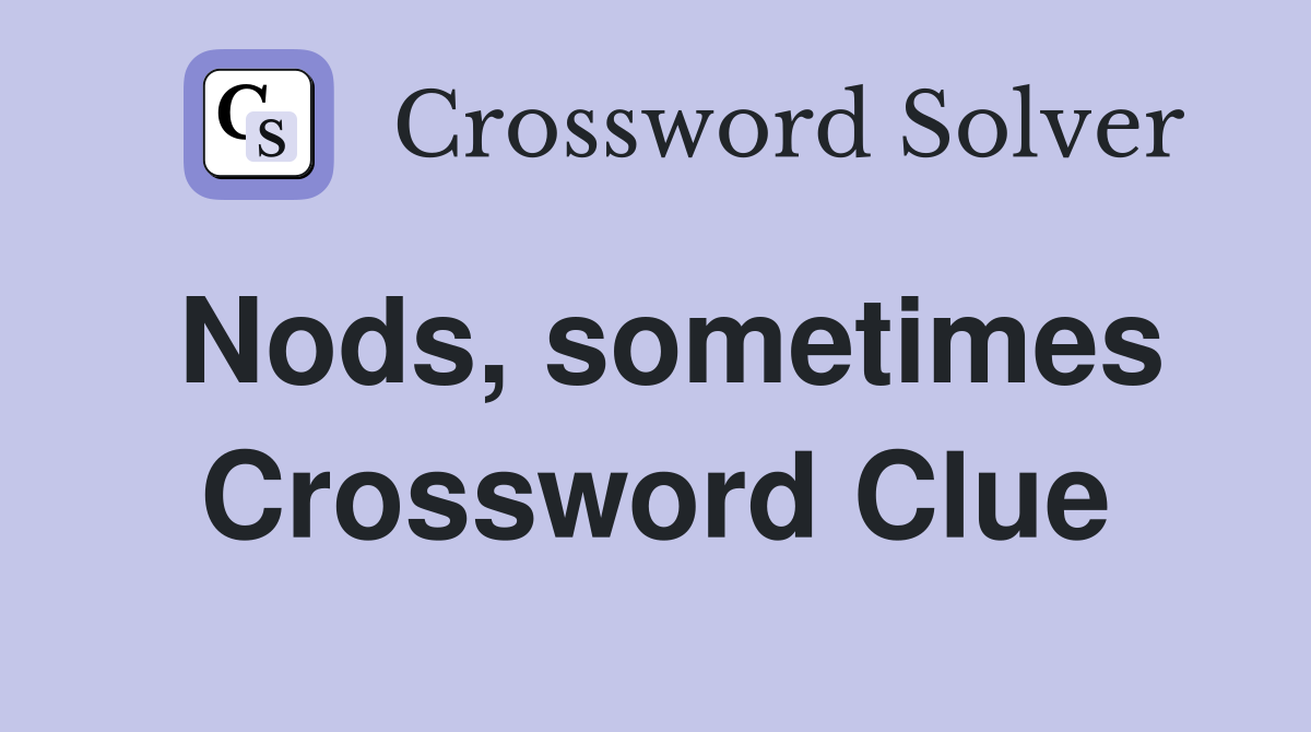 Nods, sometimes Crossword Clue