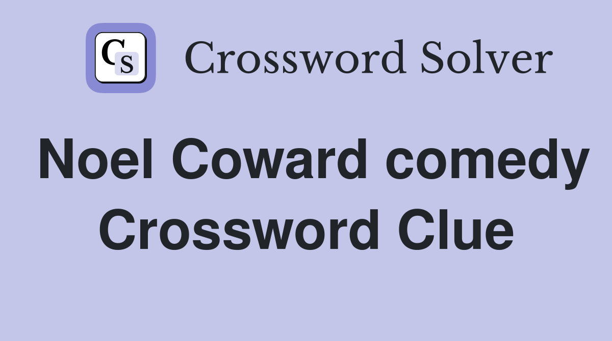 Noel Coward comedy Crossword Clue