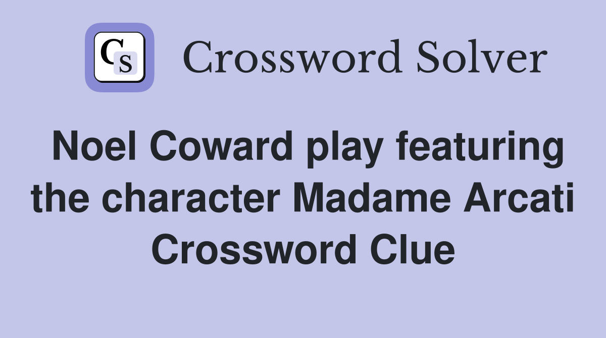 Noel Coward play featuring the character Madame Arcati Crossword Clue
