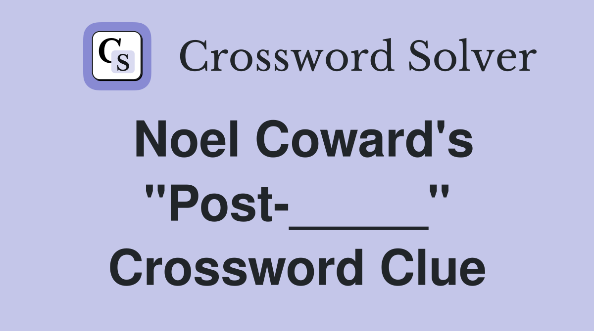 Noel Coward's "Post-_____" Crossword Clue