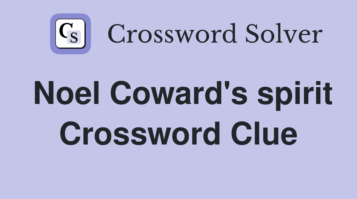 Noel Coward's spirit Crossword Clue