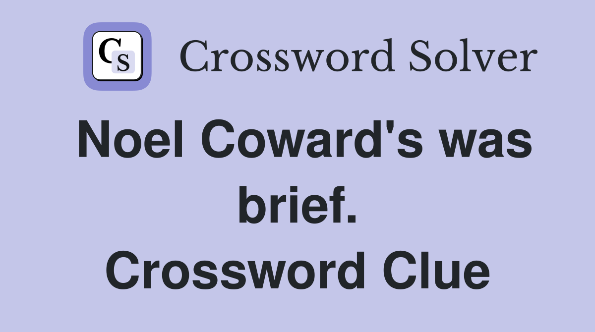 Noel Coward's was brief. Crossword Clue