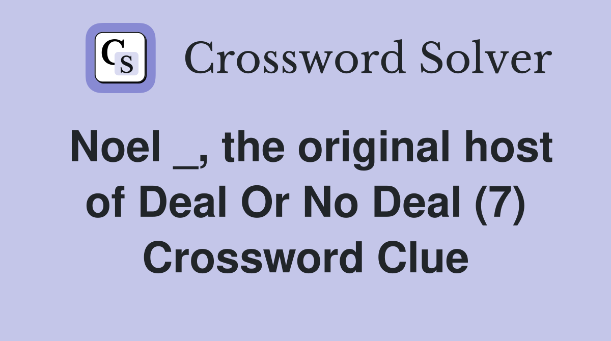Noel _, the original host of Deal Or No Deal (7) Crossword Clue
