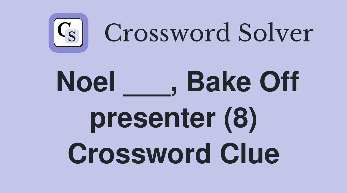 Noel ___, Bake Off presenter (8) Crossword Clue