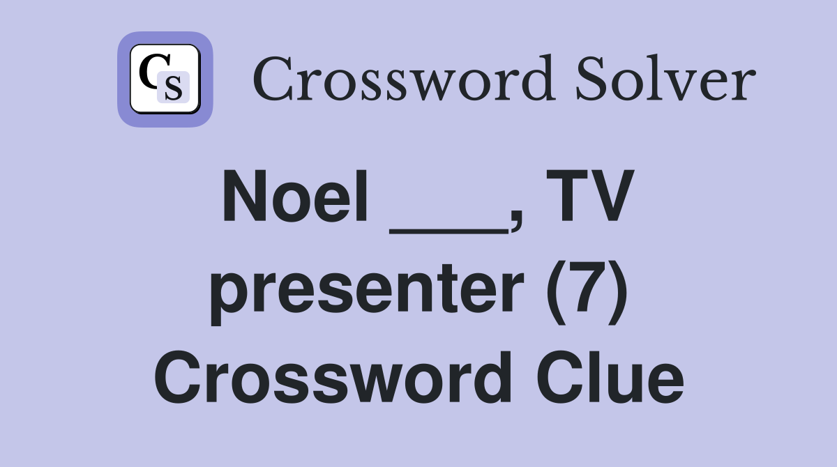 Noel ___, TV presenter (7) Crossword Clue