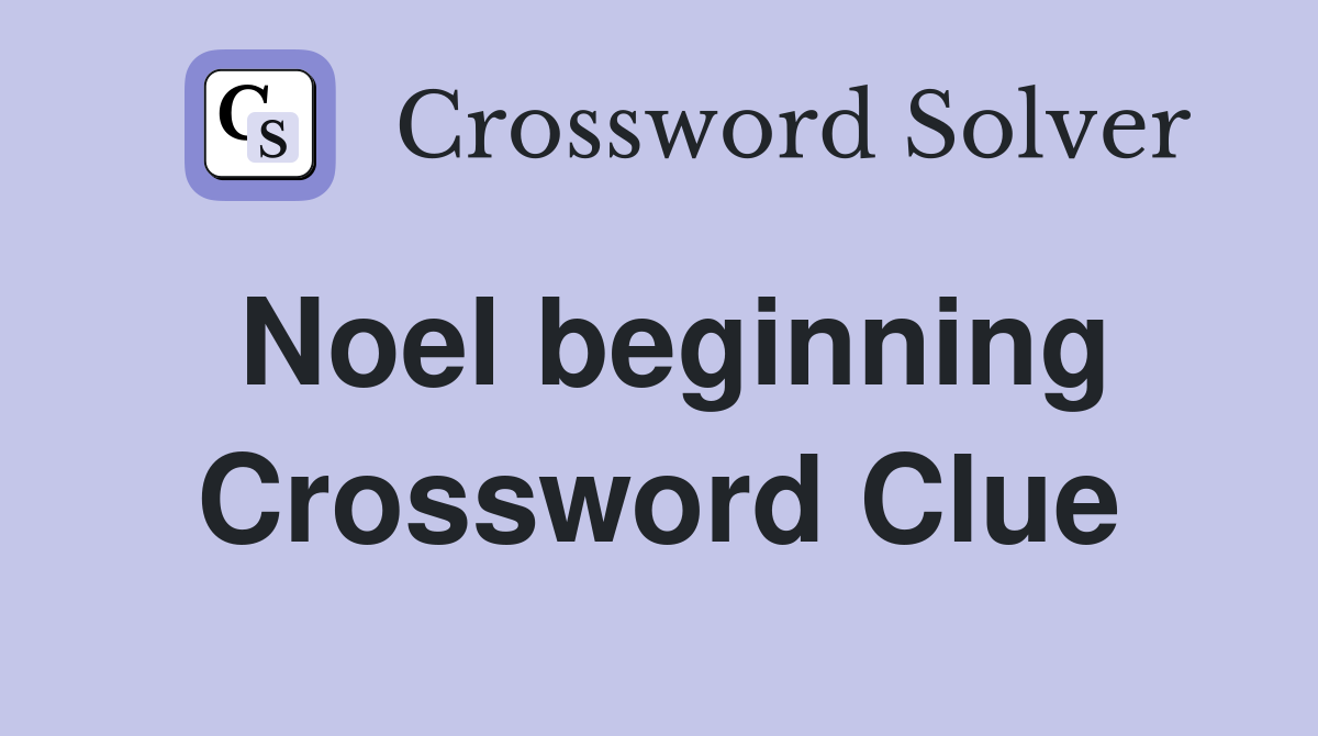 Noel beginning Crossword Clue