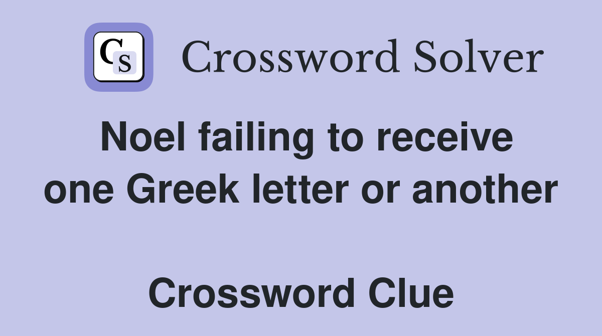 Noel failing to receive one Greek letter or another  Crossword Clue