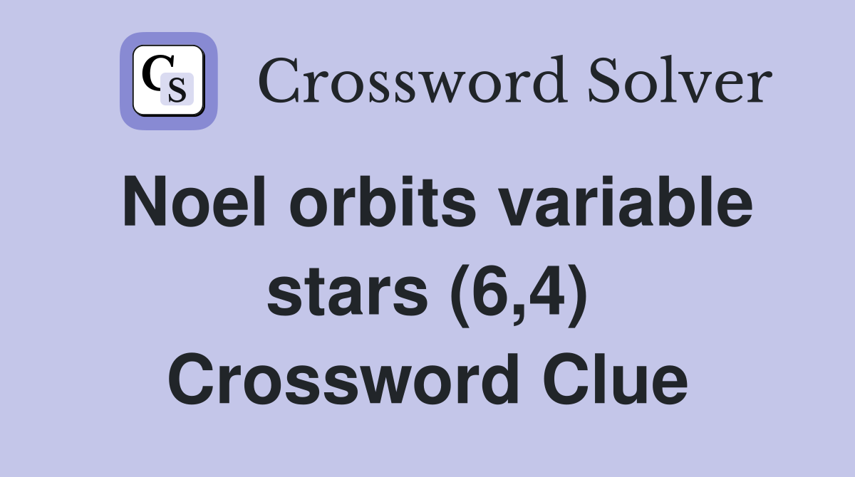 Noel orbits variable stars (6,4) Crossword Clue