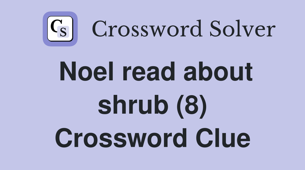 Noel read about shrub (8) Crossword Clue