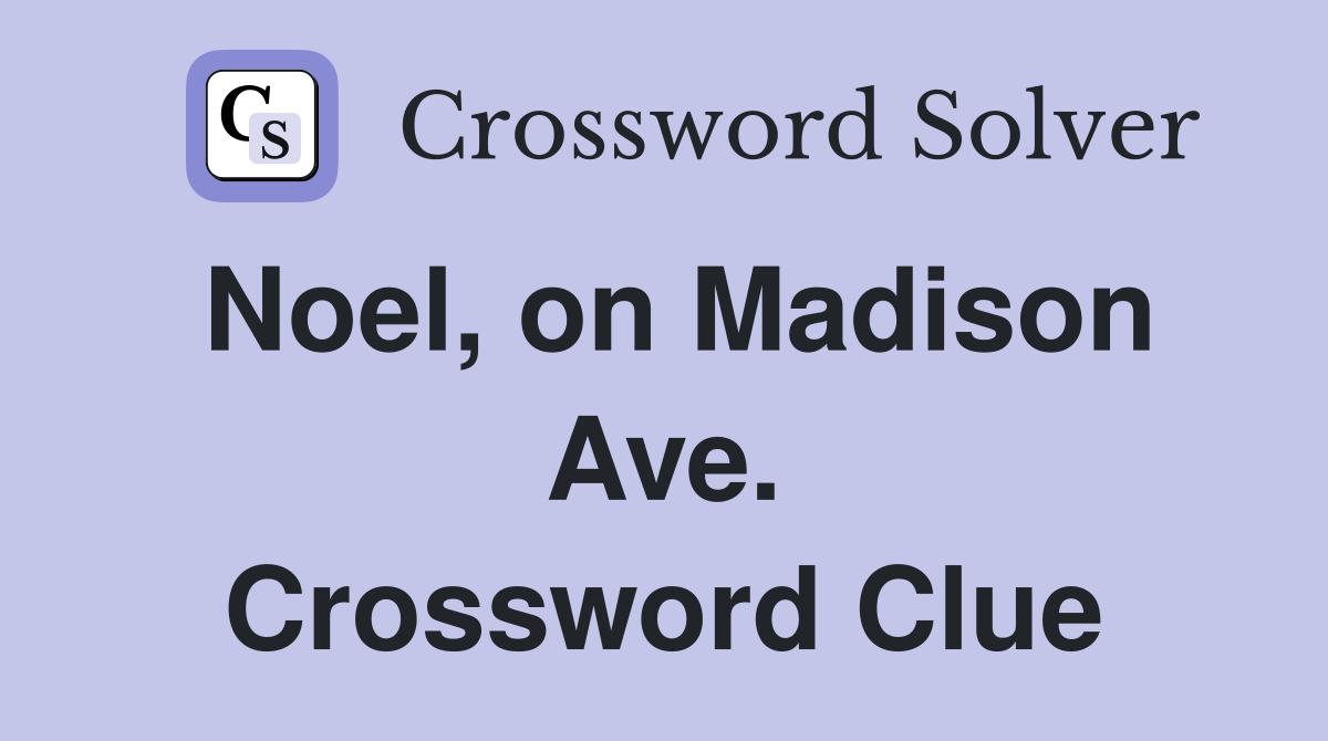 Noel, on Madison Ave. Crossword Clue
