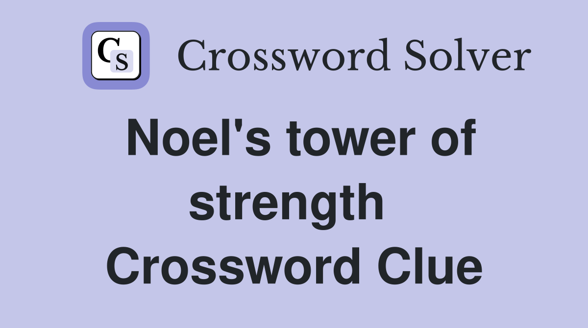 Noel's tower of strength  Crossword Clue