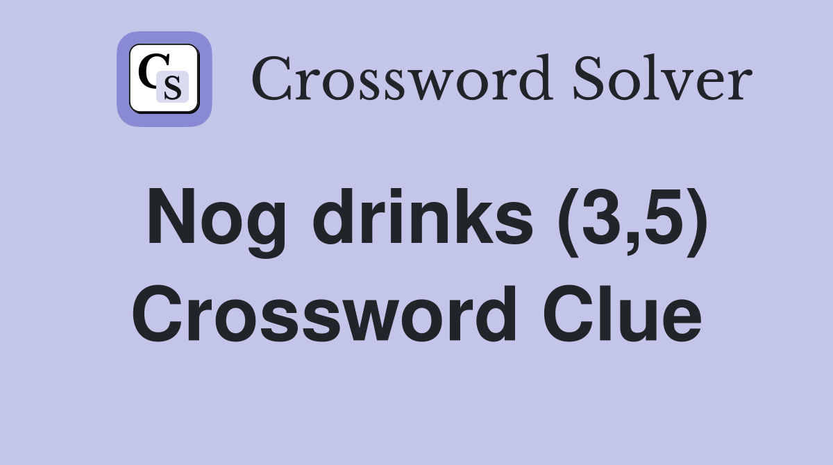 Nog drinks (3,5) Crossword Clue