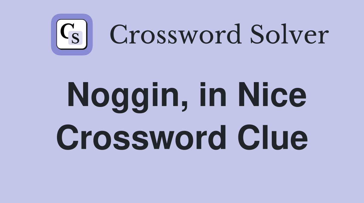 Noggin, in Nice Crossword Clue
