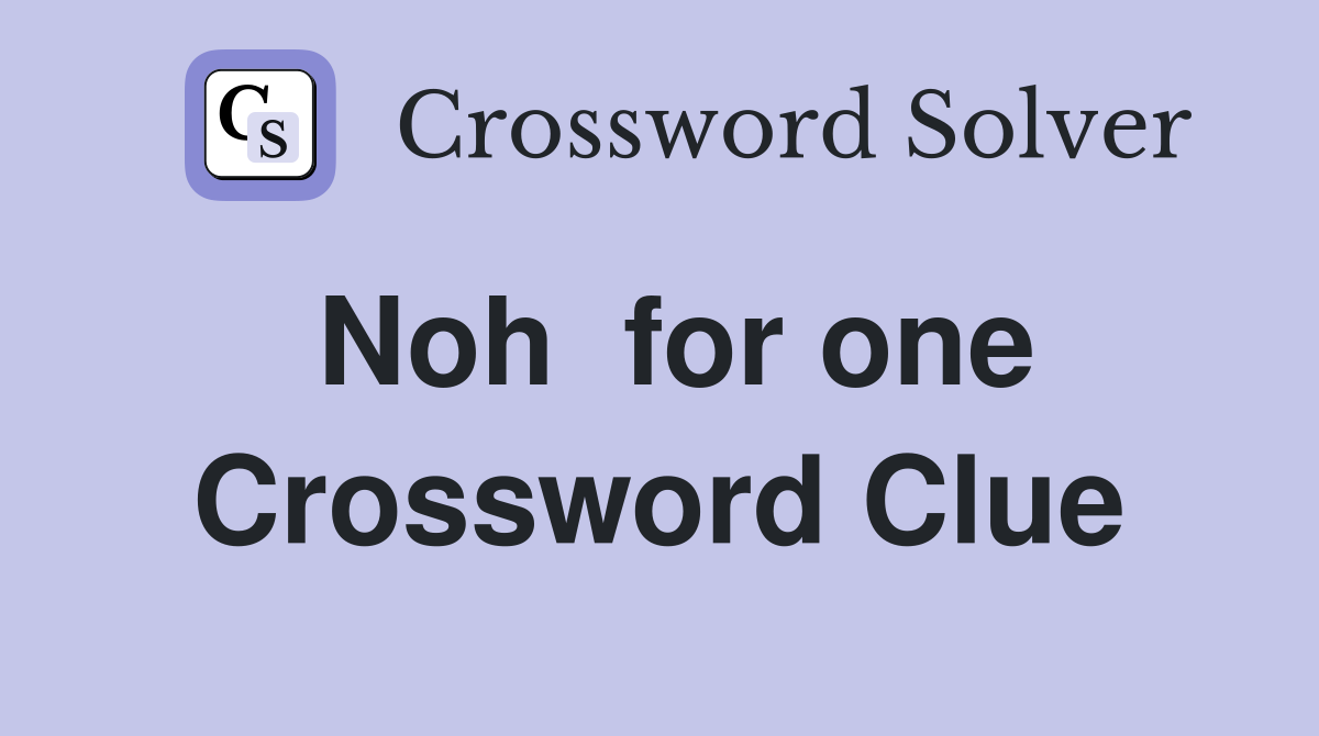 Noh  for one Crossword Clue