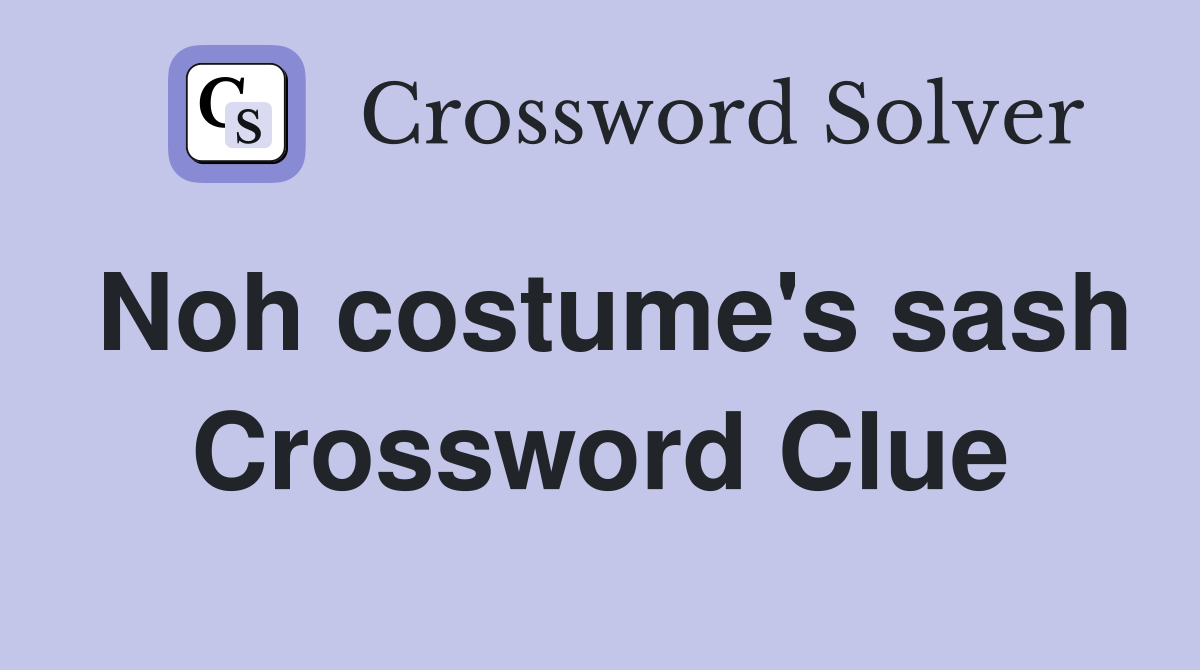 Noh costume's sash Crossword Clue