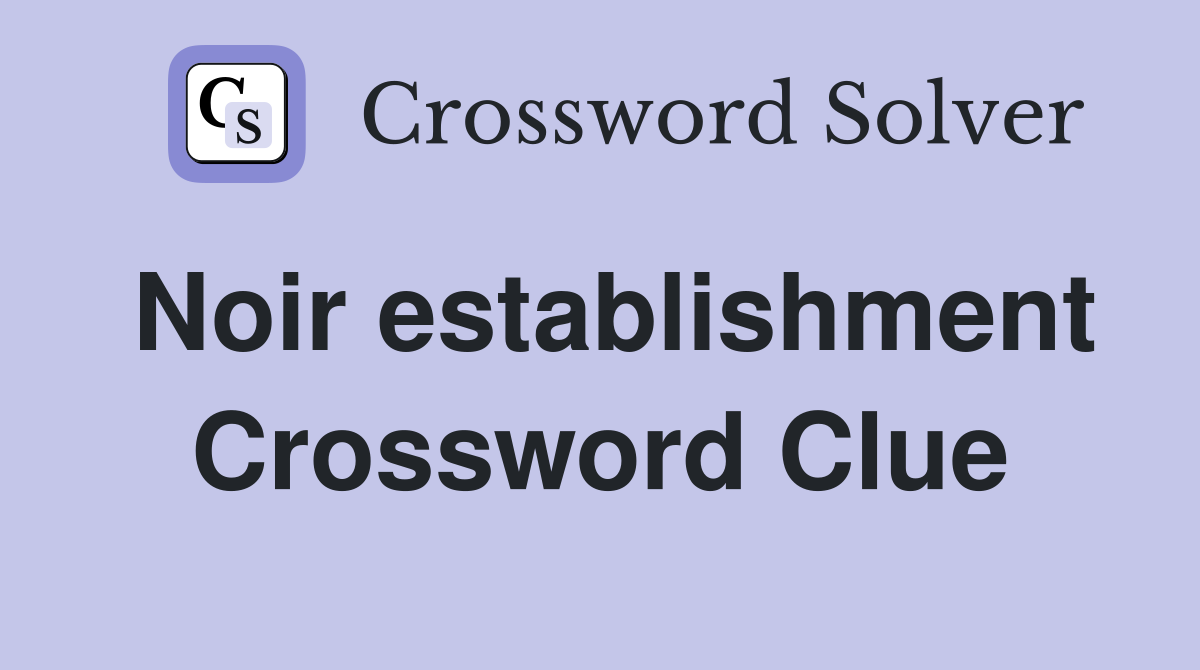 Noir establishment Crossword Clue