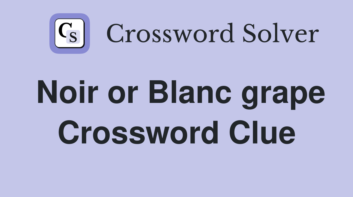 Noir or Blanc grape Crossword Clue