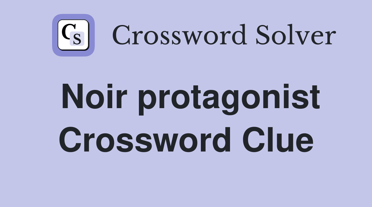 Noir protagonist Crossword Clue