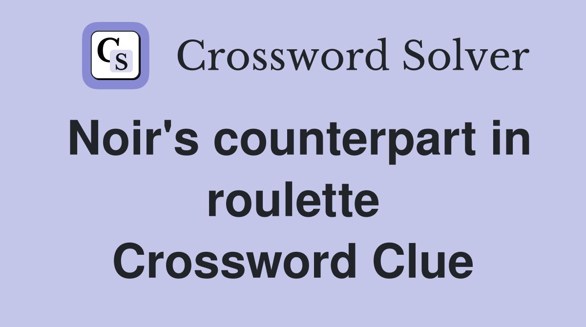 Noir's counterpart in roulette Crossword Clue